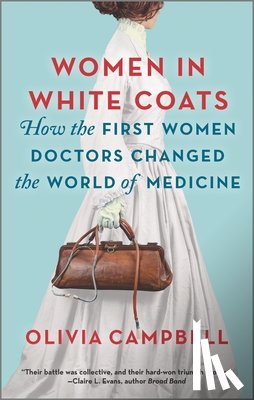 Campbell, Olivia - Women in White Coats: How the First Women Doctors Changed the World of Medicine
