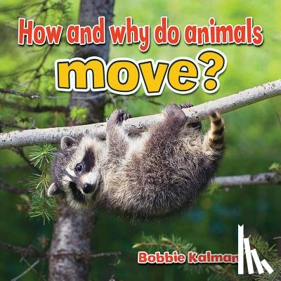 Kalman, Bobbie - How and Why Do Animals Move