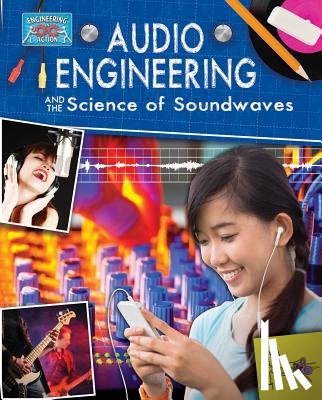 Rooney, Anne - Audio Engineering and the Science of Soundwaves