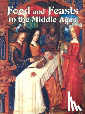 Elliott, Lynne - Food and Feasts in Middle Ages