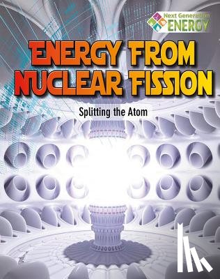 Dickmann, Nancy - Energy from Nuclear Fission: Splitting the Atom