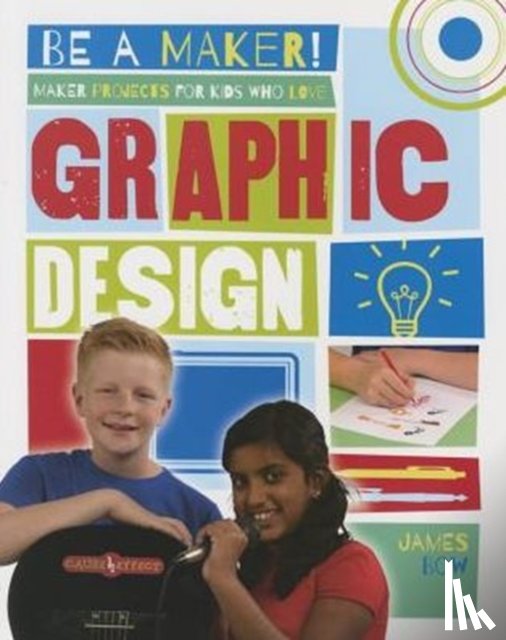 Bow, James - Maker Projects for Kids Who Love Graphic Design