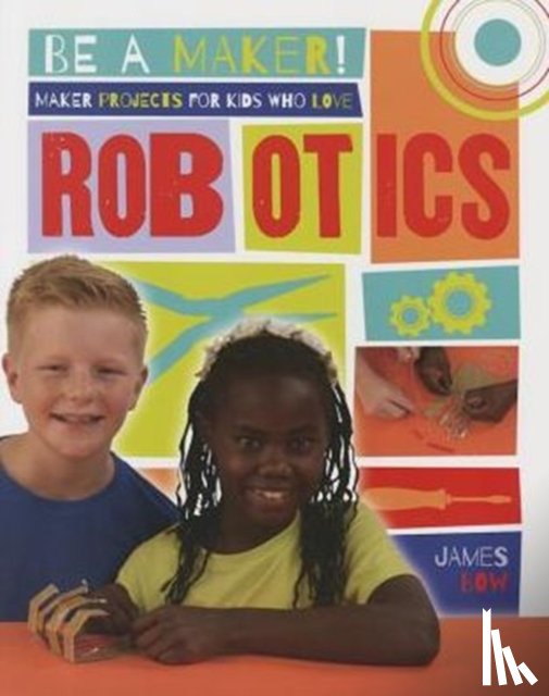 Bow, James - Maker Projects for Kids Who Love Robotics