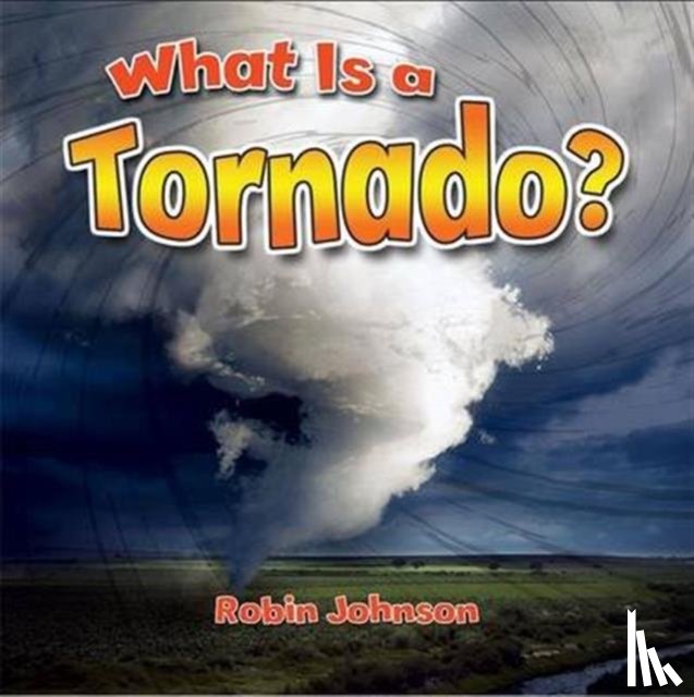 Johnson, Robin - What Is a Tornado?