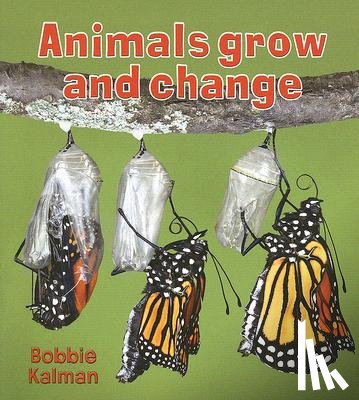 Kalman, Bobbie - Animals Grow and Change