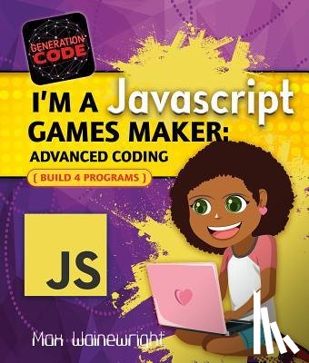 Wainewright, Max - I'm a JavaScript Games Maker: Advanced Coding