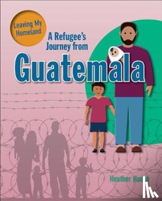 Hudak Heather - A Refugee's Journey From Guatemala