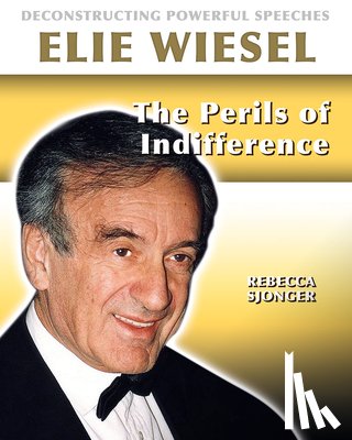 Sjonger, Rebecca - Elie Wiesel: The Perils of Indifference
