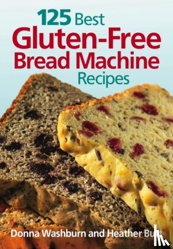 Washburn, Donna, Butt, Heather - 125 Best Gluten Free Bread Machine Recipes