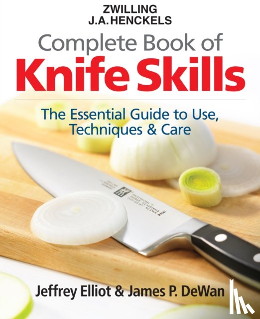 Elliot, Jeffrey, DeWan, James P. - The Zwilling J. A. Henckels Complete Book of Knife Skills