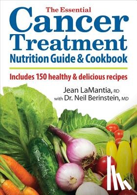 LaMantia, Jean, Berinstein, Dr. Neil - The Essential Cancer Treatment Nutrition Guide and Cookbook