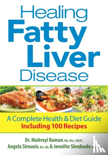 Raman, Maitreyi, Sirounis, Angela, Shrubsole, Jennifer - Healing Fatty Liver Disease: A Complete Health & Diet Guide