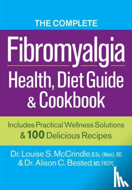 McCrindle, Dr. Louise S., Bested, Dr. Alison C. - Complete Fibromyalgia Health, Diet Guide and Cookbook