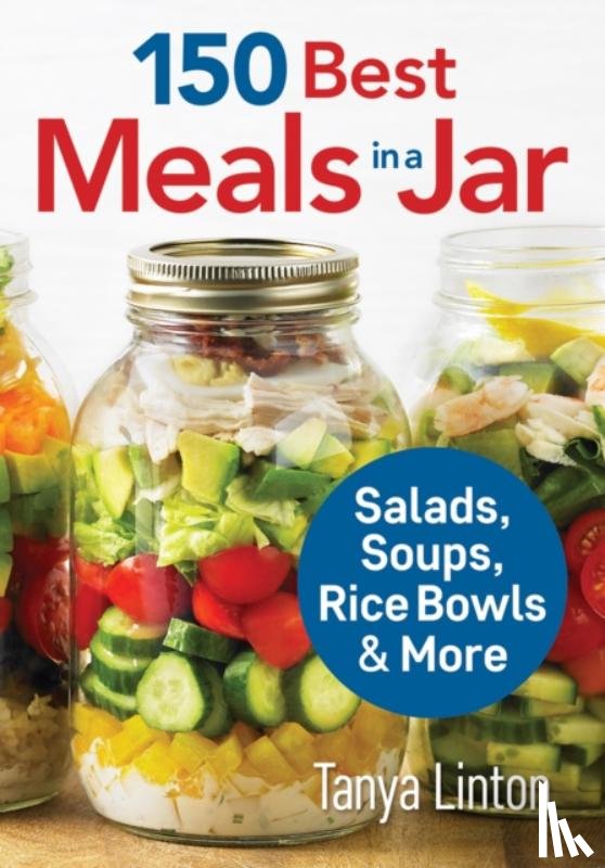 Linton, Tanya - 150 Best Meals in a Jar: Salads, Soups, Rice Bowls and More