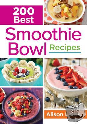 Lewis, Alison - 200 Best Smoothie Bowl Recipes