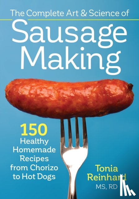 Reinhard, Tonia - Complete Art and Science of Sausage Making