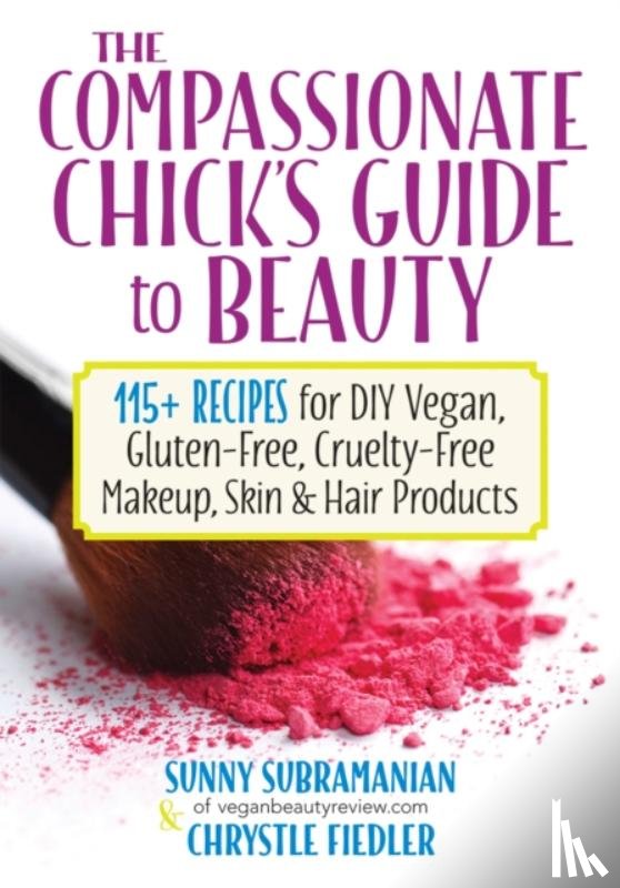 Fiedler, Chrystle, Subramanian, Sunny - Compassionate Chick's Guide to DIY Beauty