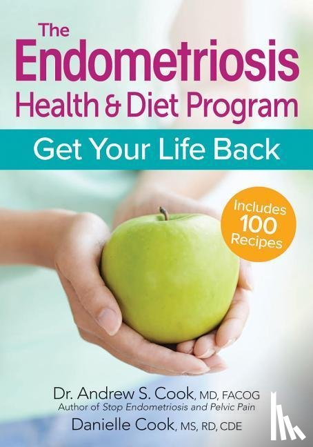 Cook, Andrew S., Cook, Danielle - Endometriosis Health and Diet Program: Get Your Life Back