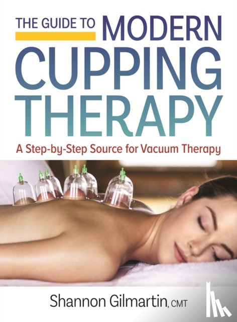 Gilmartin, Shannon - The Guide to Modern Cupping Therapy
