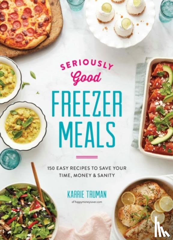 Truman, Karrie - Seriously Good Freezer Meals
