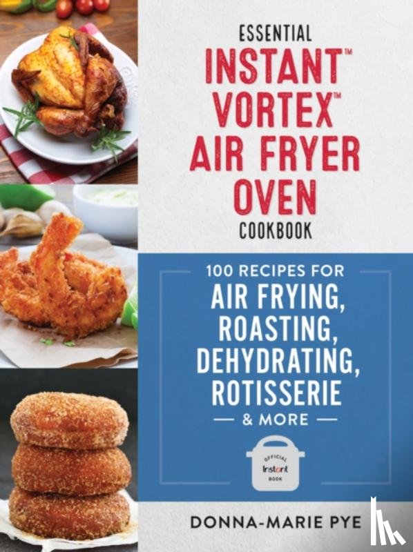 Pye, Donna-Marie - Essential Instant Vortex Air Fryer Oven Cookbook