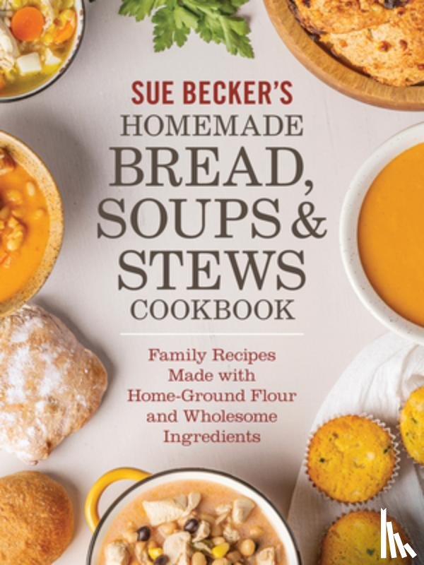 Becker, Sue - Sue Becker's Homemade Bread, Soups and Stews Cookbook