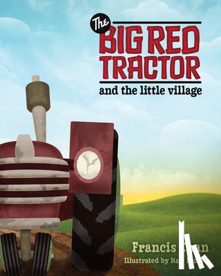 Chan, Francis - The Big Red Tractor and the Little Village