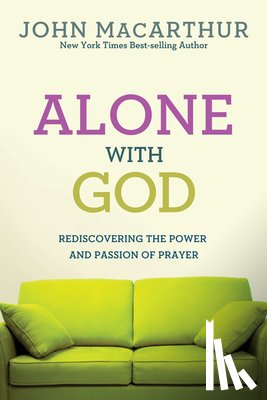 MacArthur Jr, John - Alone with God: Rediscovering the Power and Passion of Prayer