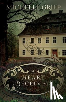Griep, Michelle - A Heart Deceived