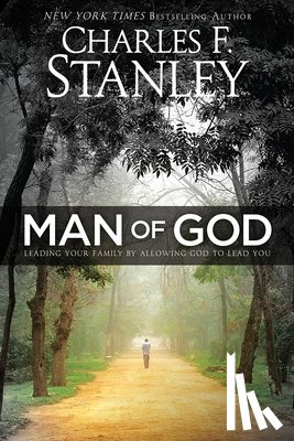 Stanley, Charles - Man of God: Leading Your Family by Allowing God to Lead You