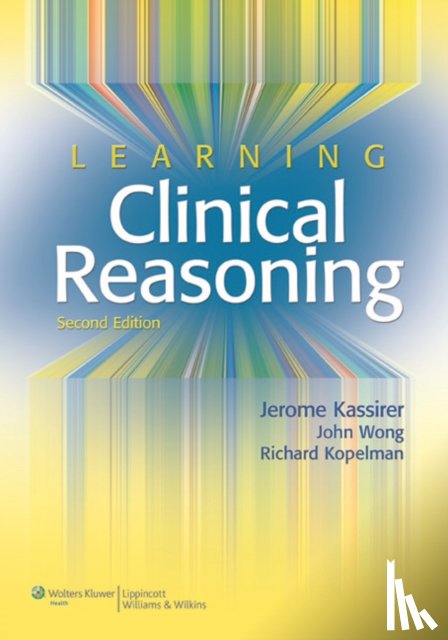 Kassirer, Jerome P., Wong, John B., Kopelman, Richard I. - Learning Clinical Reasoning