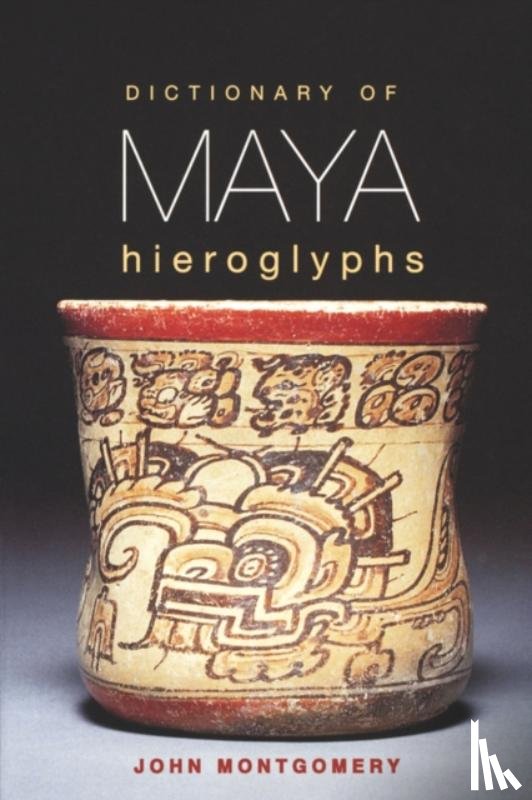 Montgomery, John - Dictionary of Maya Hieroglyphs