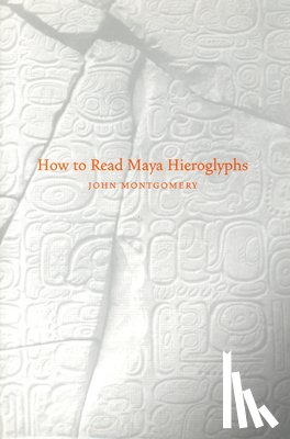 Montgomery, John - How to Read Maya Hieroglyphs
