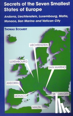 Eccardt, Thomas - Secrets of the Seven Smallest States of Europe: Andorra, Liechtenstein, Luxembourg, Malta, Monaco, San Marino and Vatican City