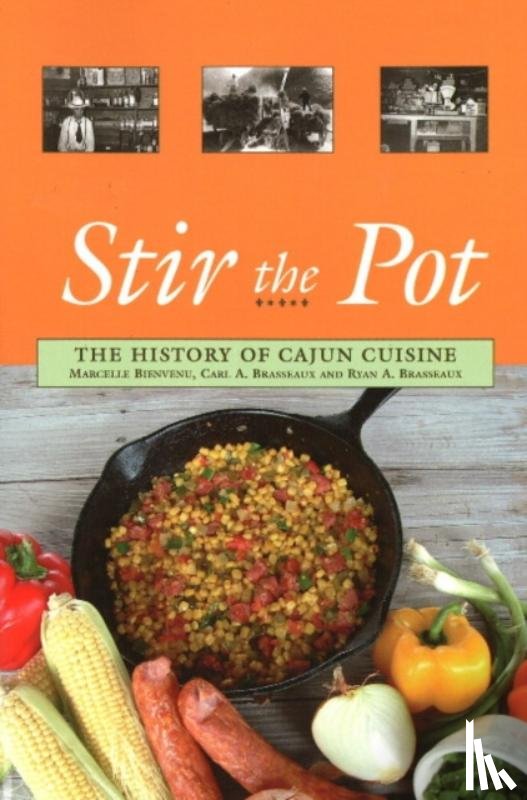 Bienvenu, Marcelle - Stir the Pot: The History of Cajun Cuisine