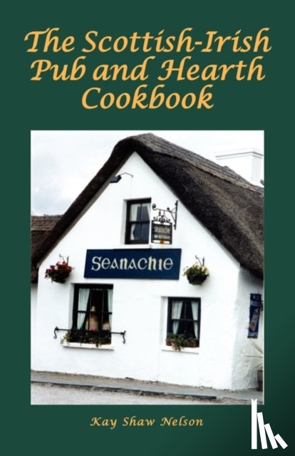 Nelson, Kay - The Scottish-Irish Pub and Hearth Cookbook