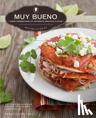 Marquez-Sharpnack, Yvette, Gonzalez-Smith, Veronica, Soza, Evangelina - Muy Bueno: Three Generations of Authentic Mexican Flavor