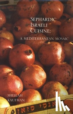Kaufman, Sheilah - Sephardic Israeli Cuisine: A Mediterranean Mosaic