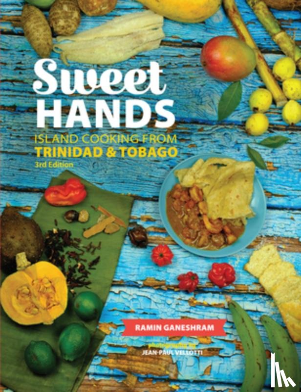 Ganeshram, Ramin - Sweet Hands: Island Cooking from Trinidad & Tobago, 3rd edition