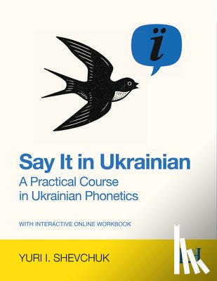 Shevchuk, Yuri I. - Say it in Ukrainian: A Practical Course in Ukrainian Phonetics