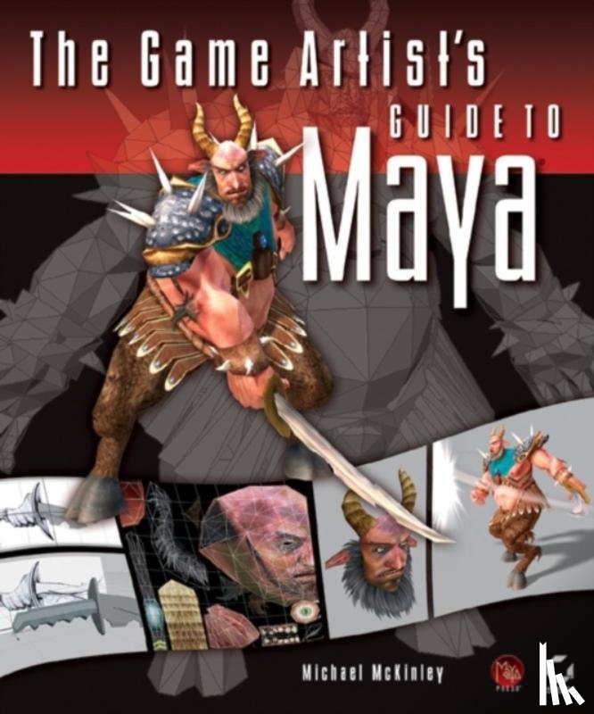 McKinley, Michael - The Game Artist's Guide to Maya