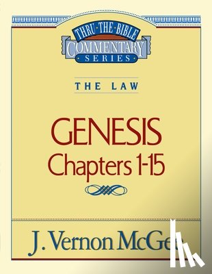 McGee, J. Vernon - Thru the Bible Vol. 01: The Law (Genesis 1-15): 1