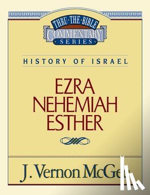 McGee, J. Vernon - Thru the Bible Vol. 15: History of Israel (Ezra/Nehemiah/Esther): 15