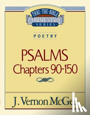 McGee, J. Vernon - Thru the Bible Vol. 19: Poetry (Psalms 90-150): 19