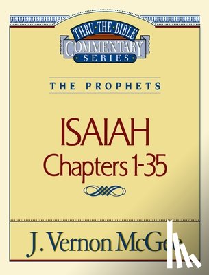 McGee, J. Vernon - Thru the Bible Vol. 22: The Prophets (Isaiah 1-35): 22