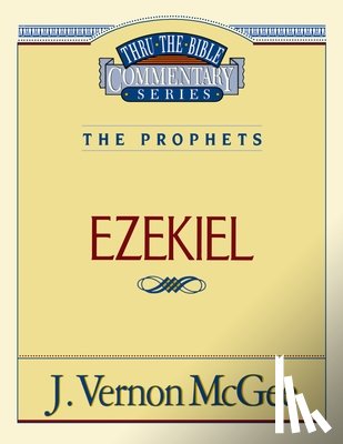 McGee, J. Vernon - Thru the Bible Vol. 25: The Prophets (Ezekiel): 25
