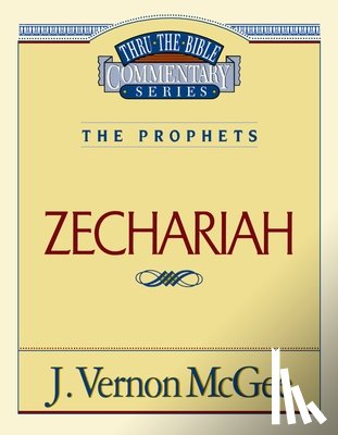 McGee, J. Vernon - Thru the Bible Vol. 32: The Prophets (Zechariah): 32