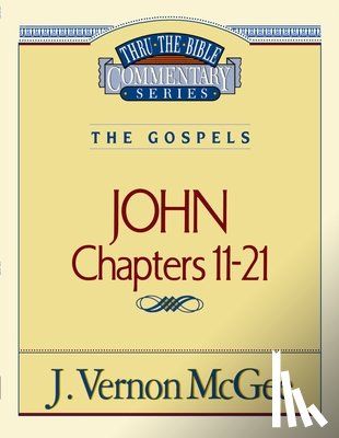 McGee, J. Vernon - Thru the Bible Vol. 39: The Gospels (John 11-21): 39