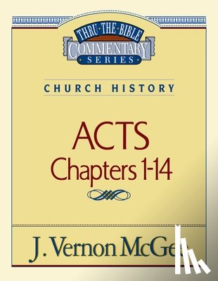McGee, J. Vernon - Thru the Bible Vol. 40: Church History (Acts 1-14): 40