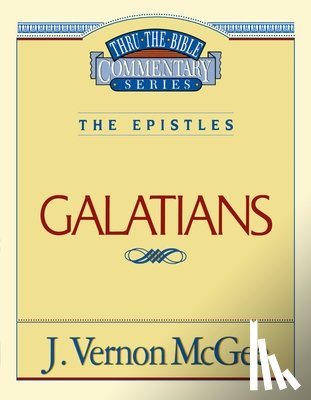 McGee, J. Vernon - Thru the Bible Vol. 46: The Epistles (Galatians): 46